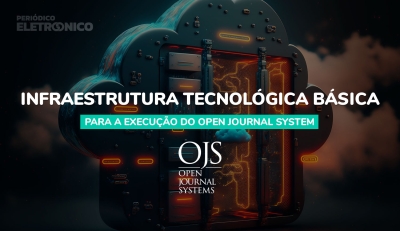 Conheça a infraestrutura tecnológica básica para a execução de uma revista científica no OJS