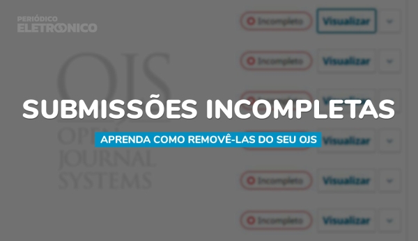 Descubra como remover submissões incompletas no OJS